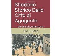 Stradario Storico Della Città di Agrigento: da una via, una storia