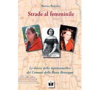 Strade al femminile. Le donne nella toponomastica dei Comuni della Bassa Romagna