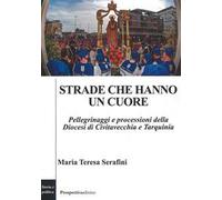 Strade che hanno un cuore. Pellegrinaggi e processioni della Diocesi di Civitavecchia e Tarquinia