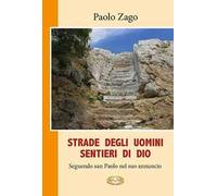 Strade degli uomini. Sentieri di Dio. Seguendo san Paolo nel suo annuncio
