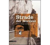 Strade del Nordest. Territori e paesaggi, architettura e ingegneria