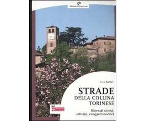 Strade della collina torinese. Itinerari storici, artistici, enogastronomici