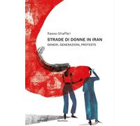Strade di donne in Iran. Generi, generazioni, proteste - [Astarte Edizioni]