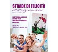 Strade di felicità nell'alleanza uomo-donna. XX settimana nazionale di studi sulla spiritualità coniugale e familiare (Assisi, 28 aprile-1 maggio 2018)