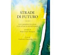 Strade di futuro. Un cammino di gioia e di audacia missionaria