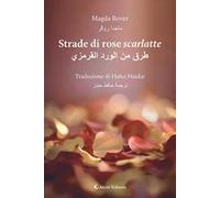 Strade di rose scarlatte. Ediz. italiana e araba