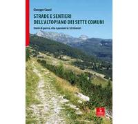 Strade e sentieri dell'Altopiano dei Sette Comuni. Storie di guerra, vita e passioni in 52 itinerari
