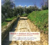 Strade e Sentieri di Leonardo. Leonardo's trails and paths. Arte e trekking nell