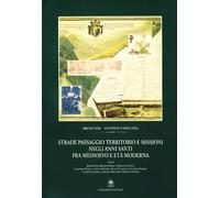 Strade, paesaggio, territorio e missioni negli anni santi fra Medioevo e età moderna. Con CD-ROM
