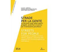 Strade per la gente. Le persone negli spazi aperti: progetti, pratiche e ricerche per il benessere psicofisico-Streets for people. Individuals in outdoor environments: projects, practices and res...
