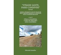 «Strade sante, passi condivisi». (Is 35,8) Norme, strumenti e buone pratiche per la progettazione e la gestione degli itinerari religiosi