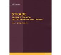 Strade: teoria e tecnica delle costruzioni stradali. Vol. 1: Progettazione