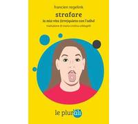 Strafare. La mia vita (irre)quieta con l'Adhd