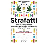 Strafatti. Nient'altro che fatti sulle droghe più usate e abusate. Dall'alcol all'ecstasy