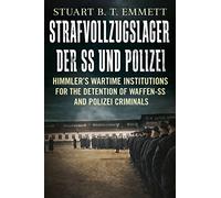 Strafvollzugslager Der SS Und Polizei: Himmler’s Wartime Institutions for the Detention of Waffen-SS and Polizei Criminals