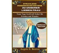 STRAHLEND ROSENKRANZ NOVENE ZU UNSERER LIEBEN FRAU: Neun Tage kraftvoll Gebet für Frieden und Wunder
