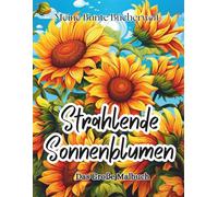 Strahlende Sonnenblumen: Das große Blumen & Natur Malbuch für Erwachsene - Szenen voller Sonnenschein zur Entspannung - 50 Motive zum ausmalen