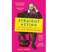 Straight Acting: The Many Queer Lives of William Shakespeare