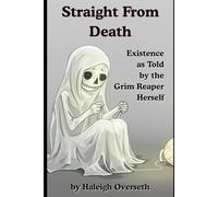 Straight From Death: Existence As Told By the Reaper Herself