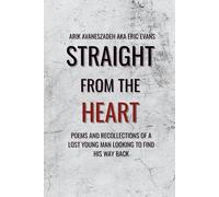 Straight From the Heart: Poems and recollections of a lost young man looking to find his way back