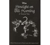 Straight On Till Morning (Disney: A Twisted Tale 8)