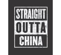 Straight Outta CHINA composition notebook and story journal: Straight Outta CHINA - Funny hometown state proud Composition Notebook College Ruled, ... be Composition 7.5x9.25 College Ruled Pages