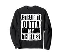Straight Outta My Thirties - 40° compleanno da uomo Felpa