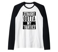 Straight Outta My Thirties - 40° compleanno da uomo Maglia con Maniche Raglan