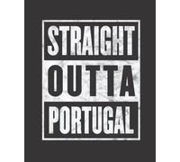Straight Outta PORTUGAL composition notebook and story journal: Straight Outta PORTUGAL - Funny hometown state proud Composition Notebook College ... be Composition 7.5x9.25 College Ruled Pages