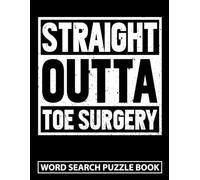 Straight Outta Toe Surgery Word Search Puzzle Book: Funny Toe Amputation Recovery Gifts for Adults (100 Puzzles) Post Op Toe Removal Surgery Activity ... x 11) Amputee Encouragement Gift for Patients