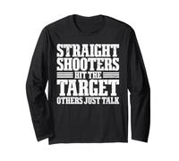 Straight Shooters Hit The Target, Others Just Talk Maglia a Manica