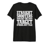 Straight Shooters Hit The Target, Others Just Talk Maglietta Premium