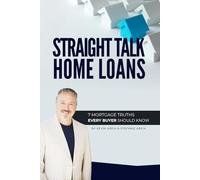 Straight Talk Home Loans: 7 Mortgage Truths Every Buyer Should Know
