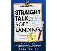 Straight Talk, Soft Landing: The No-Nonsense Guide to Difficult Conversations, Honest Feedback, and Communication Without Violence at Work