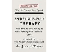 Straight-Talk Therapy with The Angry Black Therapist!: Why You’re Not Ready to Work With Queer Clients (Yet)