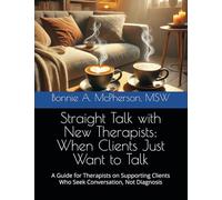 Straight Talk with New Therapists: When Clients Just Want to Talk: A Guide for Therapists on Supporting Clients Who Seek Conversation, Not Diagnosis