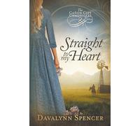 Straight to My Heart: The Cañon City Chronicles - Book 2 (Sweet Historical Western Romance)