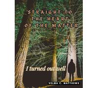 Straight to the Heart of the Matter: "I turned out well"