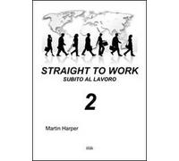 Straight to work-Subito al lavoro. Vol. 2