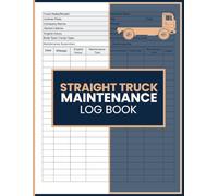 Straight Truck Maintenance Log Book: Service Record Organizer for Fleet Operators, Drivers, and Heavy Duty Vehicle Tracking