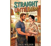 Straight Until Him: A Single Dad, Roommates-to-Lovers M/M Romance