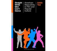 Straight White Men Can’t Dance: American Masculinity in Film and Popular Culture