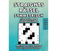 Straights Rätselheft | 400 Stradoku Rätsel für Anfänger und Fortgeschrittene: Symmetrische 9x9 Str8ts Logikrätsel in den Schwierigkeitsstufen leicht, mittel & schwer | Geistig fit bleiben: 5