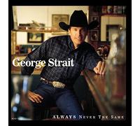 STRAIT, GEORGE - ALWAYS NEVER THE SAME