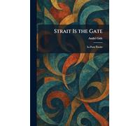 Strait Is the Gate: La Porte Étroite: La Porte Ã troite