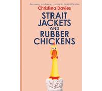 Strait Jackets and Rubber Chickens: Recovering from Trauma and Mental Health Difficulties