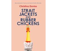 Strait Jackets and Rubber Chickens: Recovering from Trauma and Mental Health Difficulties