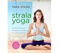 Strala Yoga: Be Strong, Focused & Ridiculously Happy from the Inside Out