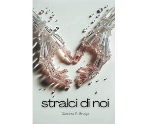 Stralci di noi: Una raccolta di pensieri d'amore