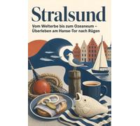 Stralsund: Vom Welterbe bis zum Ozeaneum - Überleben am Hanse-Tor nach Rügen. Das perfekte Geschenk für Einheimische & Zugezogene